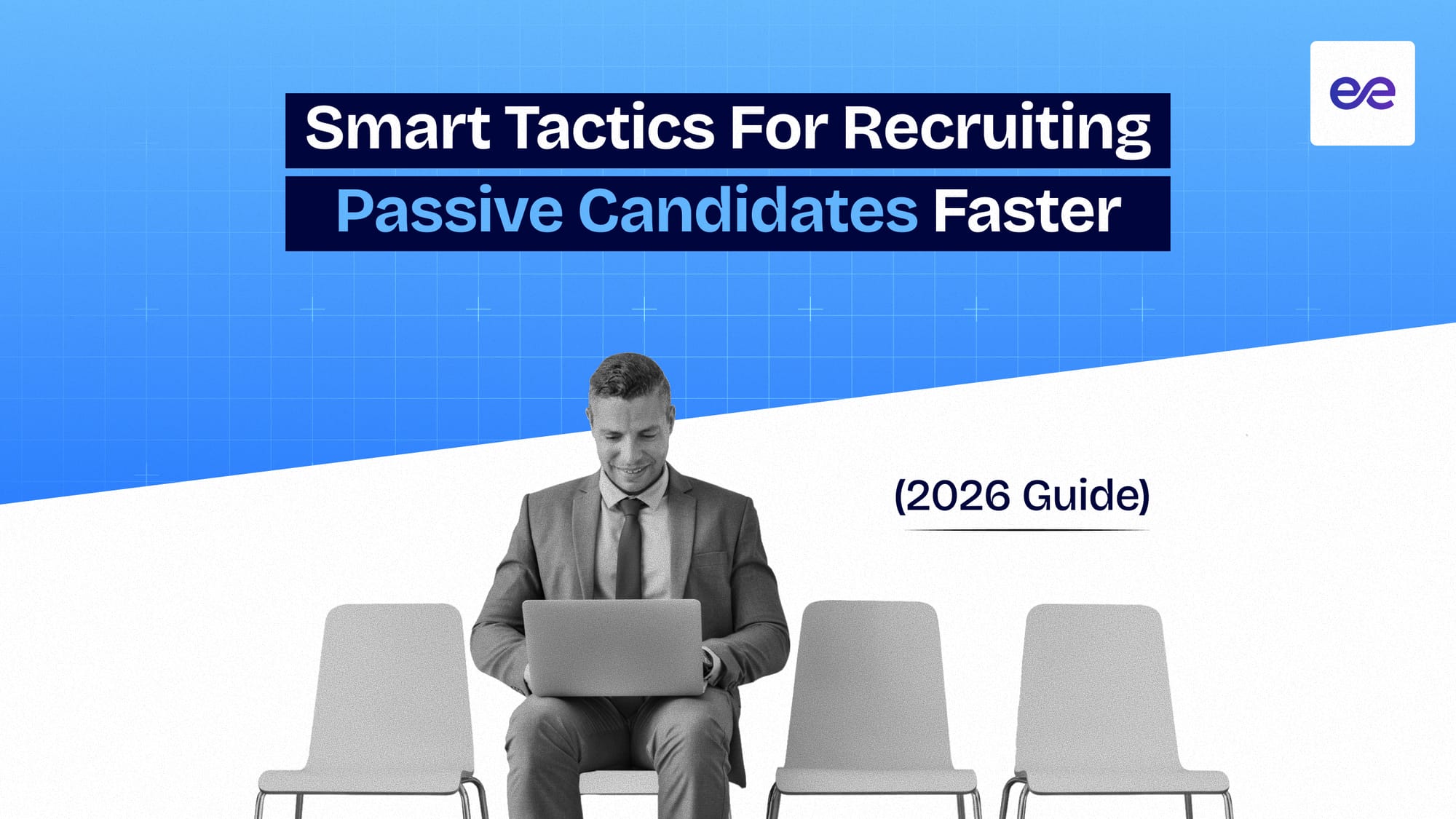 10 Smart Tactics for Recruiting Passive Candidates Faster (2026 Guide)