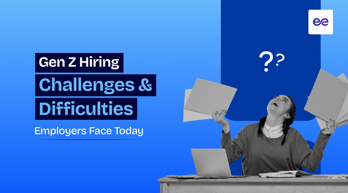12 Gen Z Hiring Challenges & Difficulties Employers Face Today