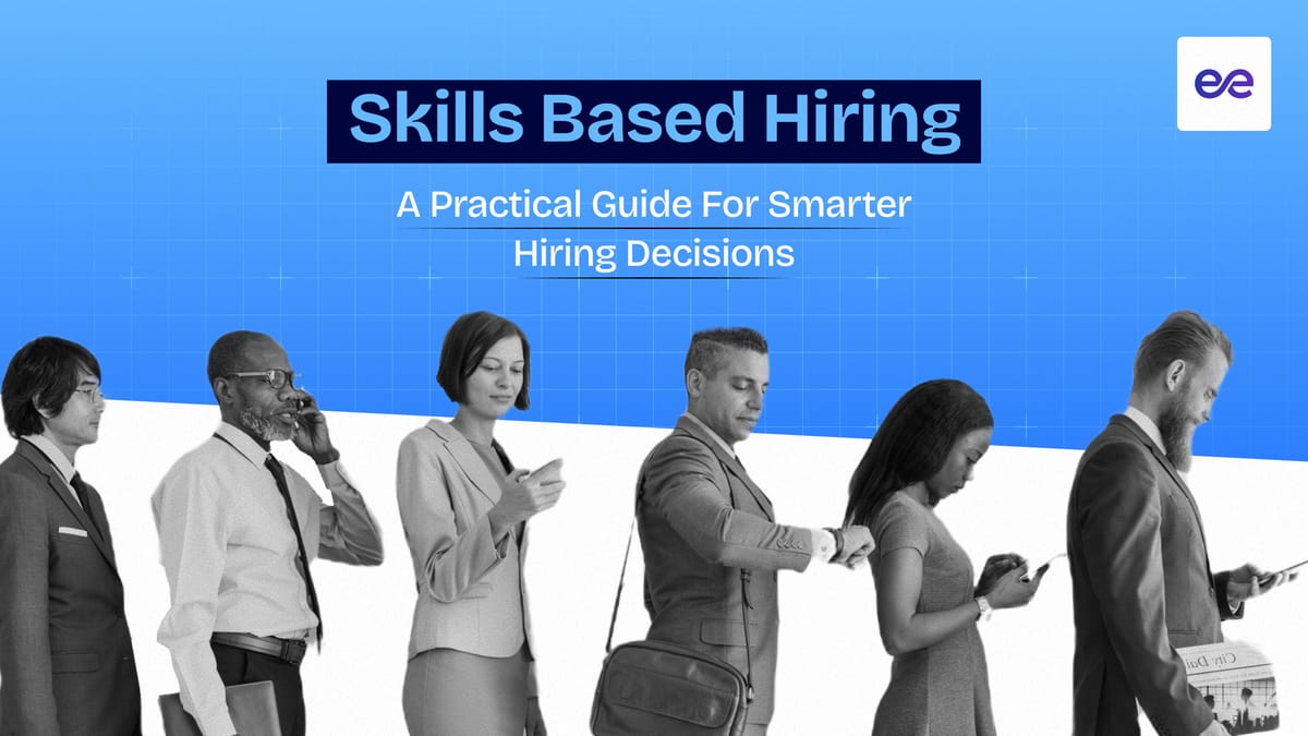 Skills Based Hiring: A Practical Guide for Smarter Hiring Decisions