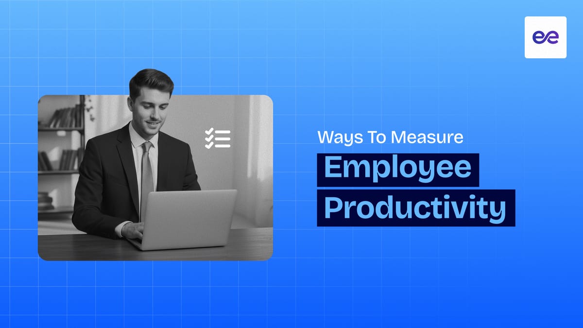 10 Ways to Measure Employee Productivity Effectively