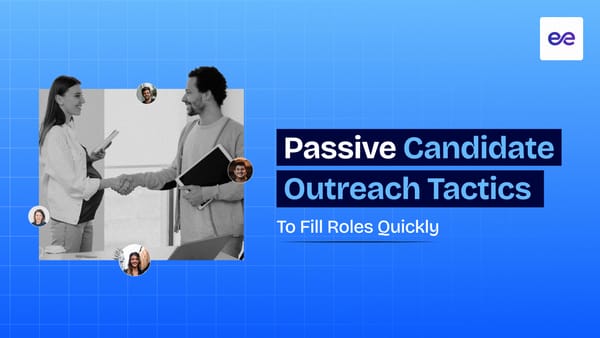 13 Passive Candidate Outreach Tactics to Fill Roles Quickly