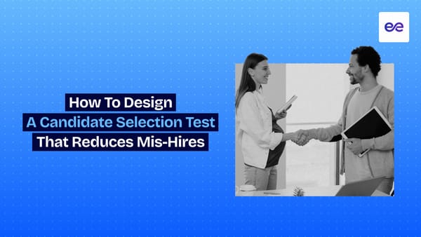 How to Design a Candidate Selection Test That Reduces Mis-Hires