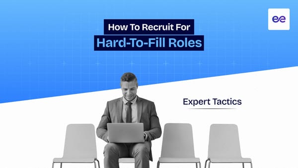 How to Recruit for Hard-to-Fill Roles: 10 Expert Tactics