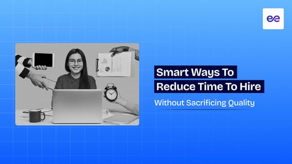 10 Smart Ways to Reduce Time to Hire Without Sacrificing Quality